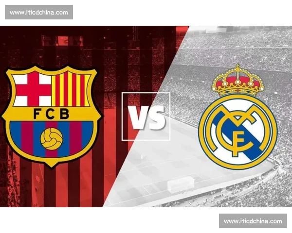 皇马巴萨国家德比赛程揭晓时间看点与焦点全面解析球迷期待前瞻战